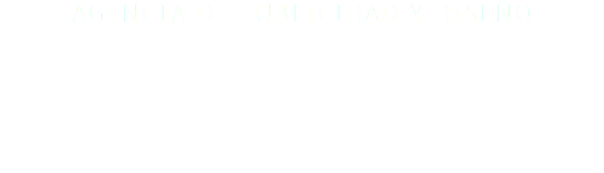 AGENCIA DE PUBLICIDAD Y DISEÑO